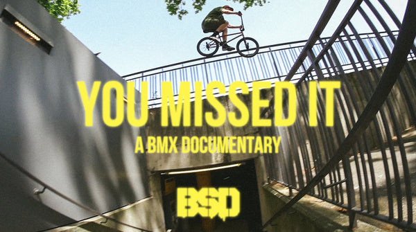 'YOU MISSED IT' A BMX DOCUMENTARY
